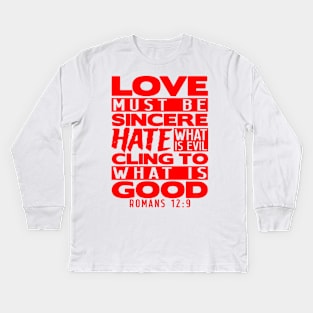 Love Must Be Sincere Hate What Is Evil - Romans 12:9 Kids Long Sleeve T-Shirt